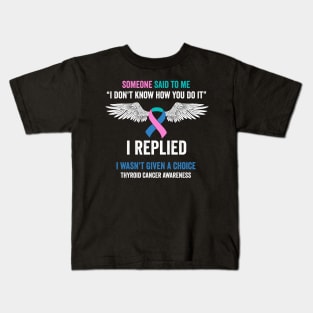 thyroid cancer awareness - some one said to me - thyroid cancer survivor Kids T-Shirt